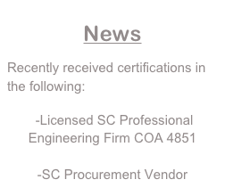 
News

Recently received certifications in the following:

 -Licensed SC Professional Engineering Firm COA 4851

-SC Procurement Vendor
